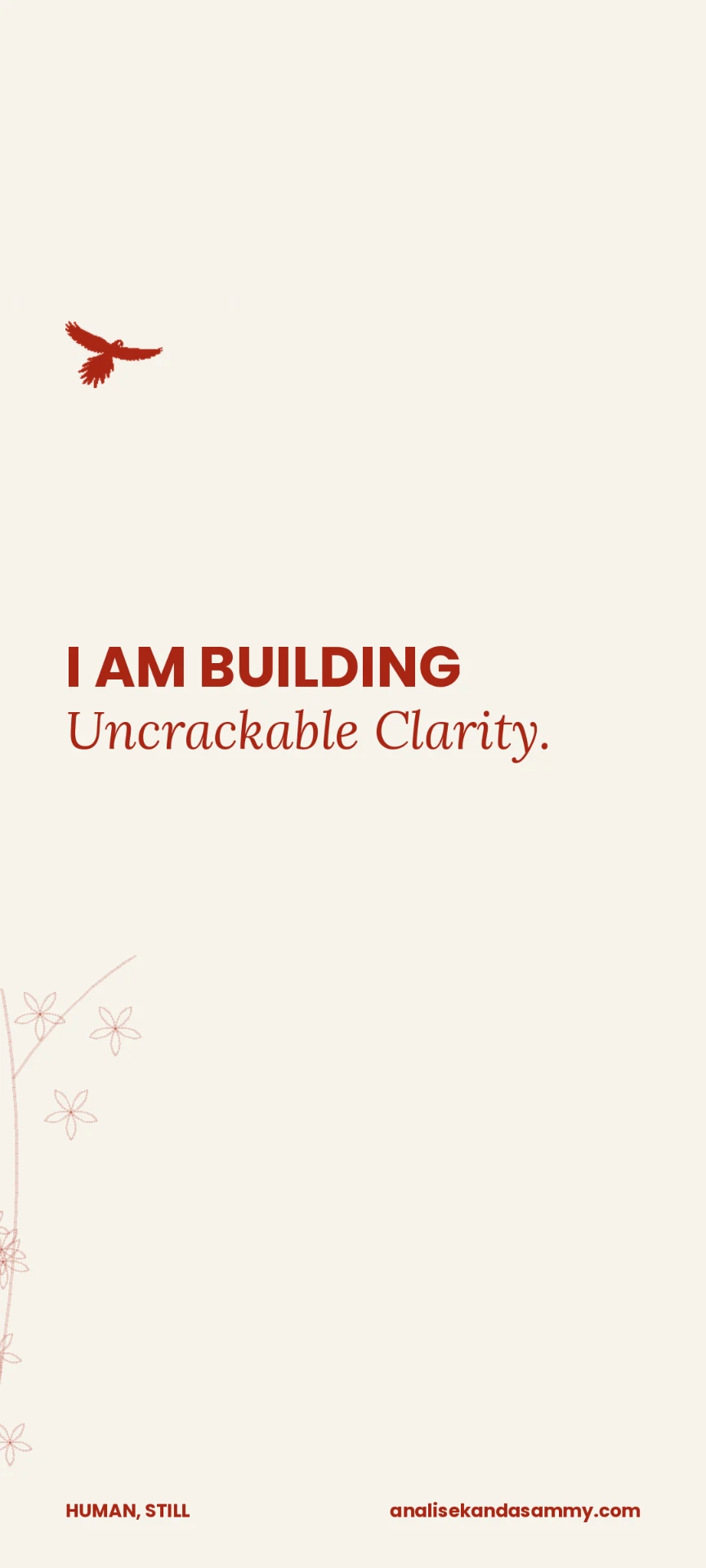 Cream phone screensaver reading I am building Uncrackable Clarity.