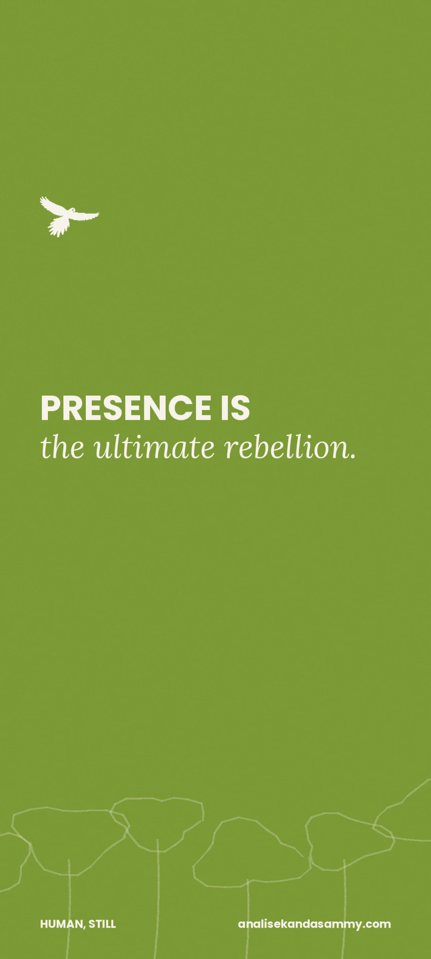 Olive green phone screensaver reading Presence is the ultimate rebellion.